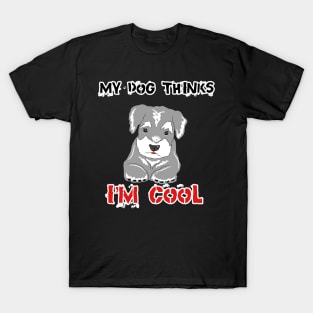 MY dog think I’m cool T-Shirt